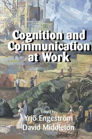 Cognition and Communication at Work by Yrjo Engestrom 9780521645669