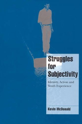 Struggles for Subjectivity: Identity, Action and Youth Experience by Kevin McDonald 9780521664462