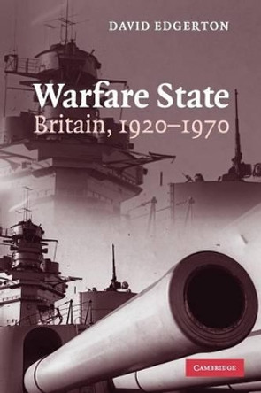 Warfare State: Britain, 1920-1970 by David Edgerton 9780521672313