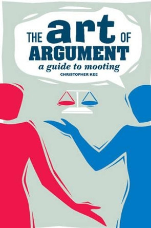 The Art of Argument: A Guide to Mooting by Christopher Kee 9780521685139