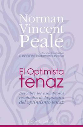 El Optimista Tenaz by Norman Vincent Peale