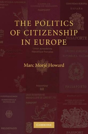 The Politics of Citizenship in Europe by Marc Morje Howard 9780521691277