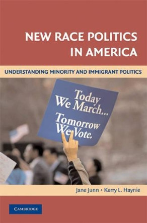 New Race Politics in America: Understanding Minority and Immigrant Politics by Jane Junn 9780521670142