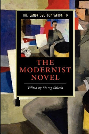 The Cambridge Companion to the Modernist Novel by Morag Shiach 9780521670746 The Cambridge Companion to the Modernist Novel by Morag Shiach 9780521670746