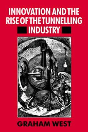 Innovation and the Rise of the Tunnelling Industry by Graham West 9780521673358 Innovation and the Rise of the Tunnelling Industry by Graham West 9780521673358