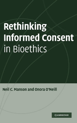Rethinking Informed Consent in Bioethics by Neil C. Manson 9780521874588