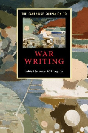 The Cambridge Companion to War Writing by Kate McLoughlin 9780521720045