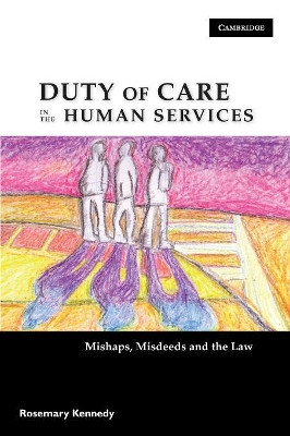 Duty of Care in the Human Services: Mishaps, Misdeeds and the Law by Rosemary Kennedy 9780521720243
