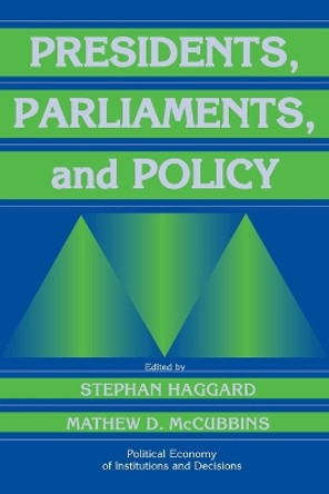 Presidents, Parliaments, and Policy by Stephan Haggard 9780521774857