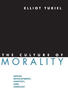 The Culture of Morality: Social Development, Context, and Conflict by Elliot Turiel 9780521808330