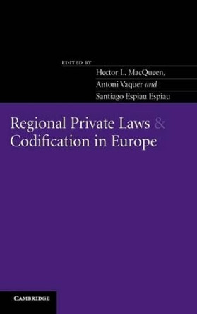 Regional Private Laws and Codification in Europe by Hector L. MacQueen 9780521828369