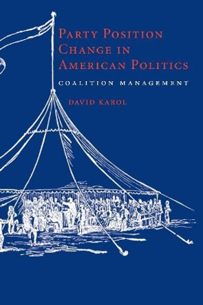 Party Position Change in American Politics: Coalition Management by David Karol 9780521738194