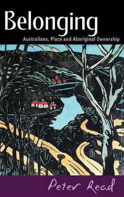 Belonging: Australians, Place and Aboriginal Ownership by Peter Read 9780521773546