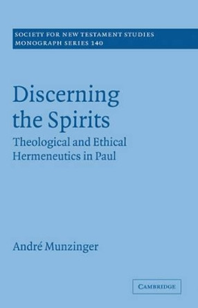 Discerning the Spirits: Theological and Ethical Hermeneutics in Paul by Andre Munzinger 9780521875943