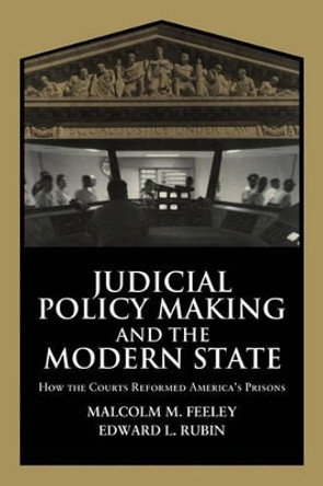 Judicial Policy Making and the Modern State: How the Courts Reformed America's Prisons by Malcolm M. Feeley 9780521777346