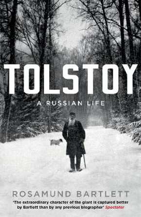 Tolstoy: A Russian Life by Rosamund Bartlett