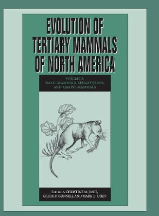 Evolution of Tertiary Mammals of North America: Volume 2: Small Mammals, Xenarthrans, and Marine Mammals by Christine M. Janis 9780521781176