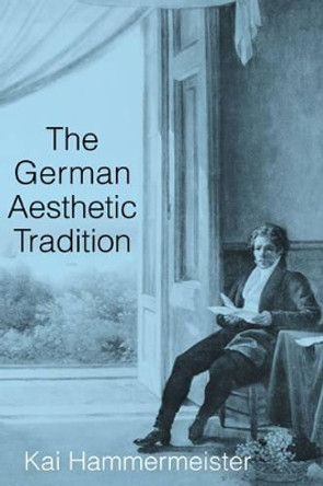 The German Aesthetic Tradition by Kai Hammermeister 9780521785549