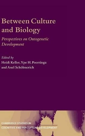 Between Culture and Biology: Perspectives on Ontogenetic Development by Heidi Keller 9780521791205