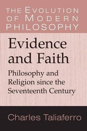 Evidence and Faith: Philosophy and Religion since the Seventeenth Century by Charles Taliaferro 9780521793759