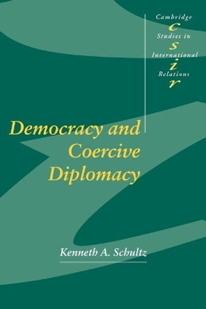 Democracy and Coercive Diplomacy by Kenneth A. Schultz 9780521796699
