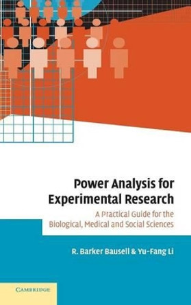 Power Analysis for Experimental Research: A Practical Guide for the Biological, Medical and Social Sciences by R. Barker Bausell 9780521809160