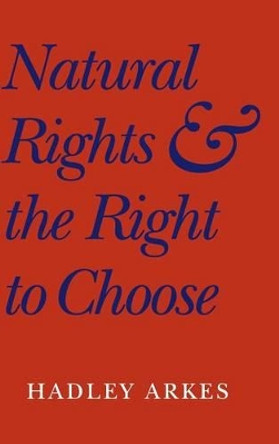 Natural Rights and the Right to Choose by Hadley Arkes 9780521812184