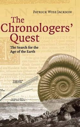 The Chronologers' Quest: The Search for the Age of the Earth by Patrick Wyse Jackson 9780521813327