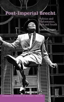 Post-Imperial Brecht: Politics and Performance, East and South by Loren Kruger 9780521817080