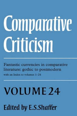 Comparative Criticism: Volume 24, Fantastic Currencies in Comparative Literature: Gothic to Postmodern by E. S. Shaffer 9780521818698