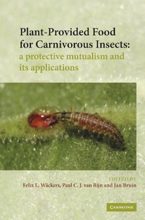 Plant-Provided Food for Carnivorous Insects: A Protective Mutualism and its Applications by F. L. Wackers 9780521819411