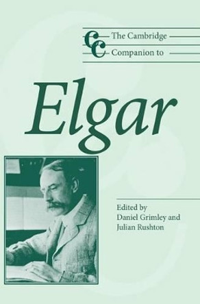 The Cambridge Companion to Elgar by Daniel M. Grimley 9780521826235