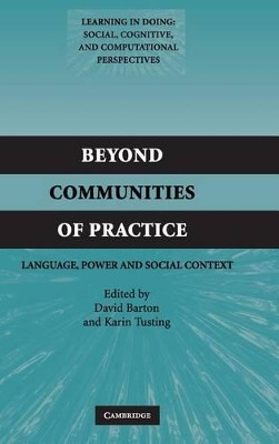 Beyond Communities of Practice: Language Power and Social Context by David Barton 9780521836432