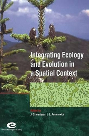 Integrating Ecology and Evolution in a Spatial Context: 14th Special Symposium of the British Ecological Society by Jonathan W. Silvertown 9780521840002