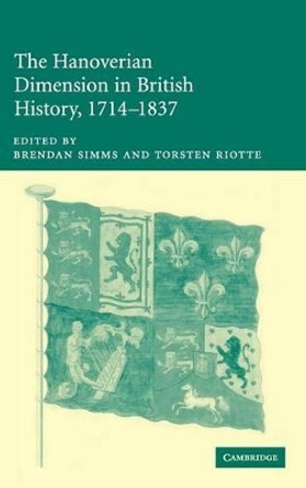 The Hanoverian Dimension in British History, 1714-1837 by Brendan Simms 9780521842228