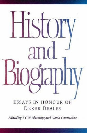 History and Biography: Essays in Honour of Derek Beales by T. C. W. Blanning 9780521893176