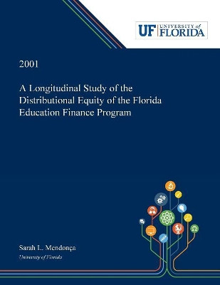 A Longitudinal Study of the Distributional Equity of the Florida Education Finance Program by Sarah Mendonca 9780530004204