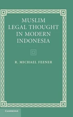 Muslim Legal Thought in Modern Indonesia by R. Michael Feener 9780521877756
