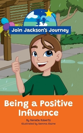 JOIN JACKSON's JOURNEY Being a Positive Influence by Renata Roberts 9780645746198