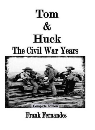 Tom & Huck: The Civil War Years by Frank Fernandes 9780692588895