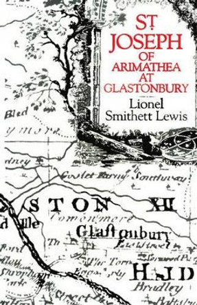 St Joseph of Arimathea at Glastonbury by Lionel Smithett Lewis 9780718891657