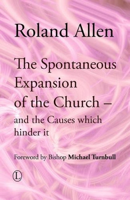 The Spontaneous Expansion of the Church: and the Causes Which Hinder it by Roland Allen 9780718891718