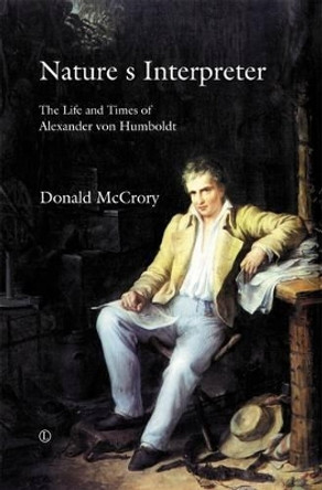 Nature's Interpreter: The Life and Times of Alexander von Humboldt Donald McCrory 9780718892319