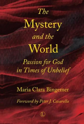 The Mystery and the World: Passion for God in Times of Unbelief by Maria Clara Bingemer 9780718894276