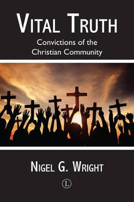 Vital Truth: Convictions of the Christian Community by Nigel Wright 9780718894344