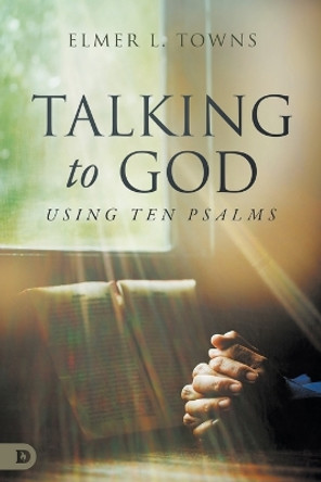 Talking to God Using Ten Psalms by Elmer L. Towns 9780768477290