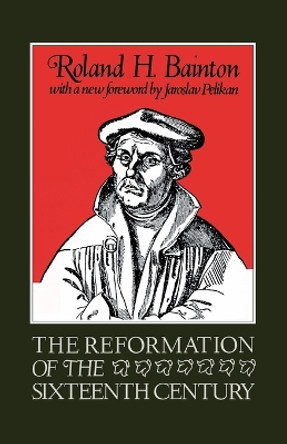 The Reformation Of The Sixteenth Century by Roland H. Bainton 9780807013014