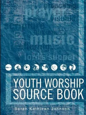 Youth Worship Source Book by Sarah Kathleen Johnson 9780836194708