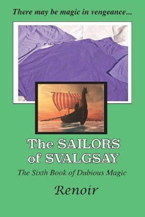 The Sailors Of Svalgsay: The Sixth Book of Dubious Magic by Renoir 9780994617569