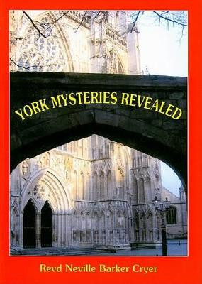 York Mysteries Revealed by Rev. Neville Barker Cryer 9780955317705